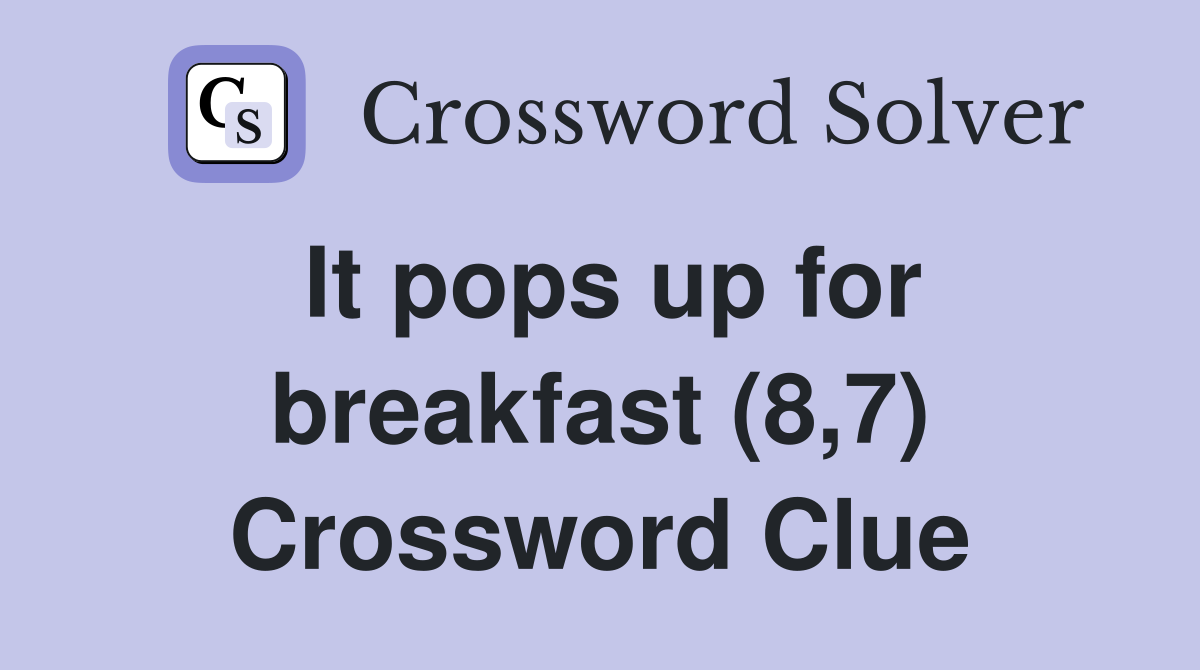 It pops up for breakfast (8,7) Crossword Clue