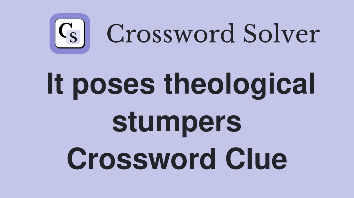It poses theological stumpers Crossword Clue