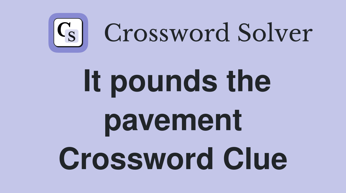 It pounds the pavement Crossword Clue