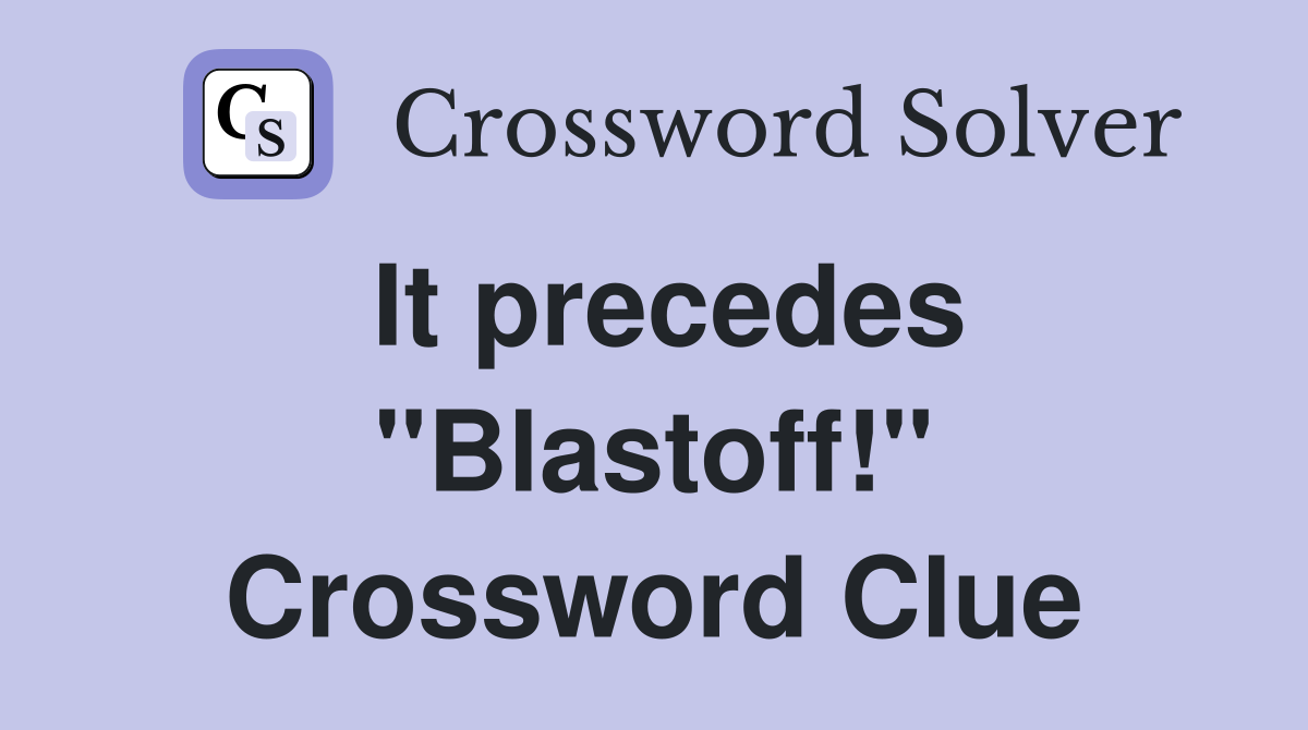 It precedes "Blastoff!" Crossword Clue