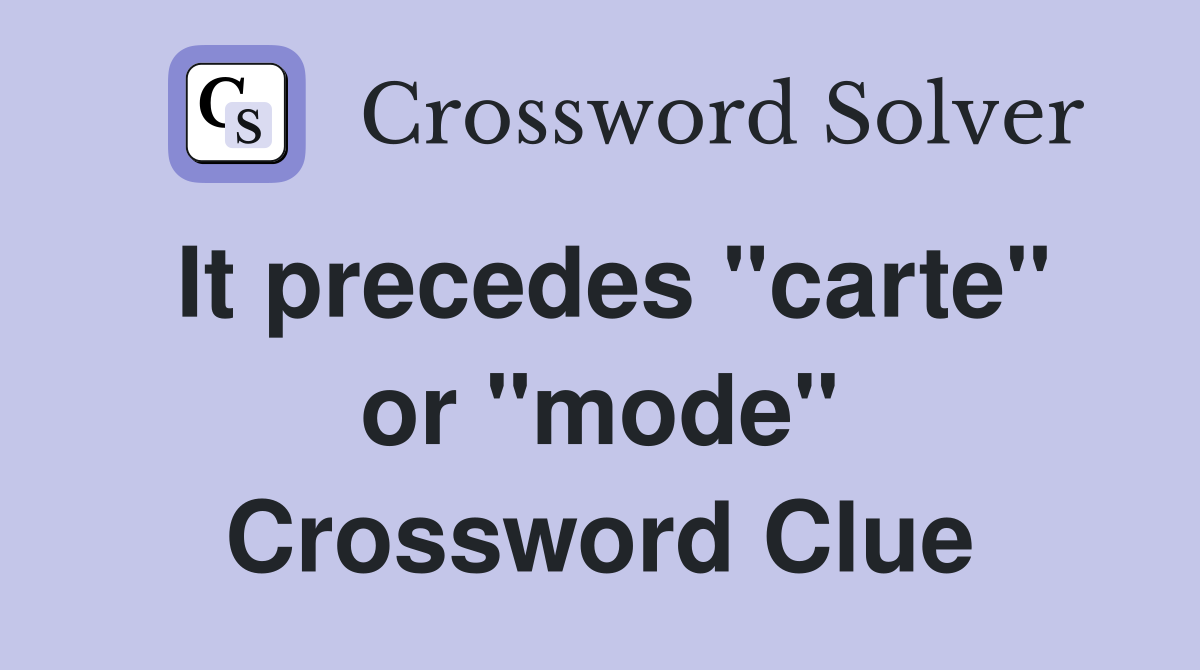 It precedes "carte" or "mode" Crossword Clue
