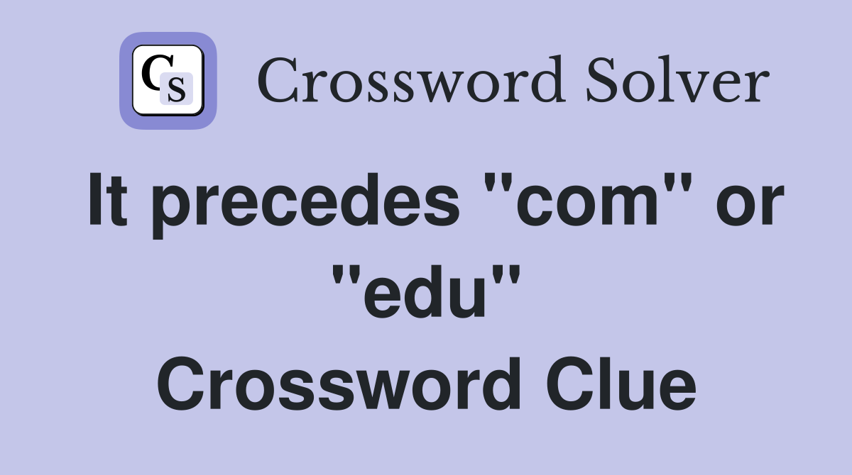 It precedes "com" or "edu" Crossword Clue
