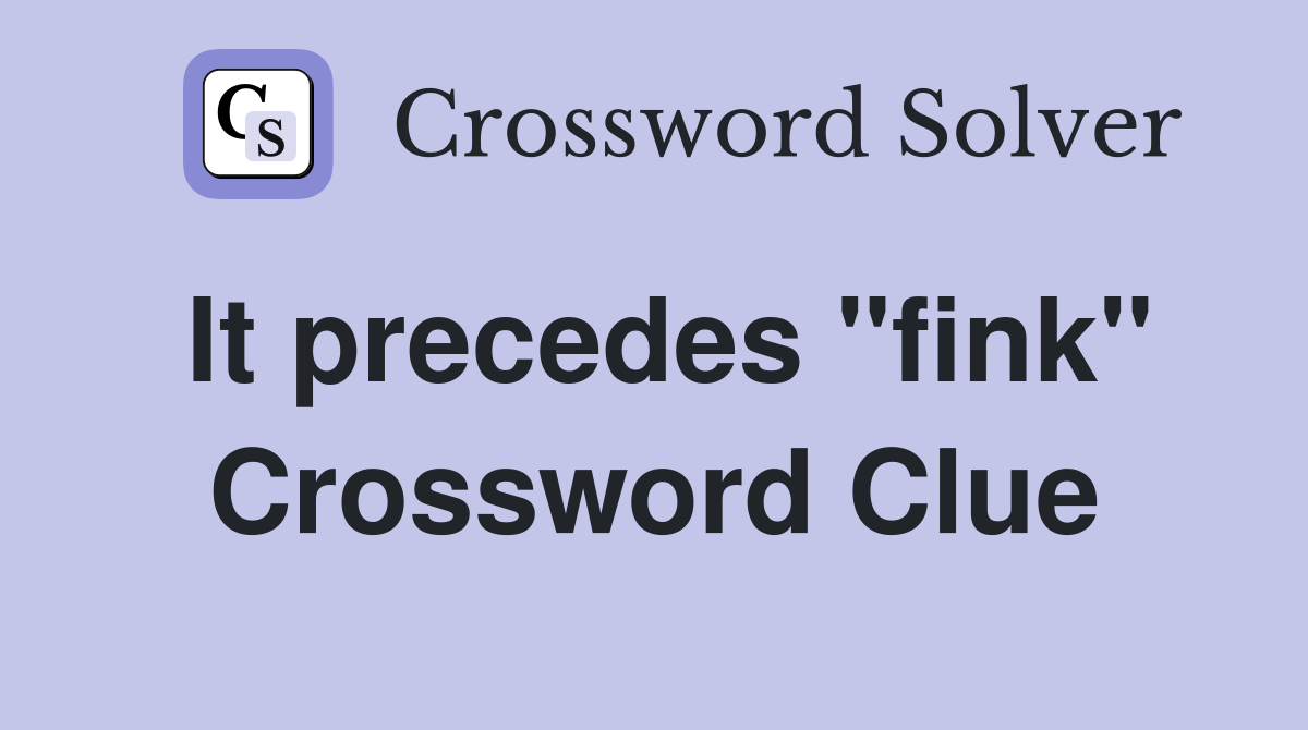 It precedes "fink" Crossword Clue