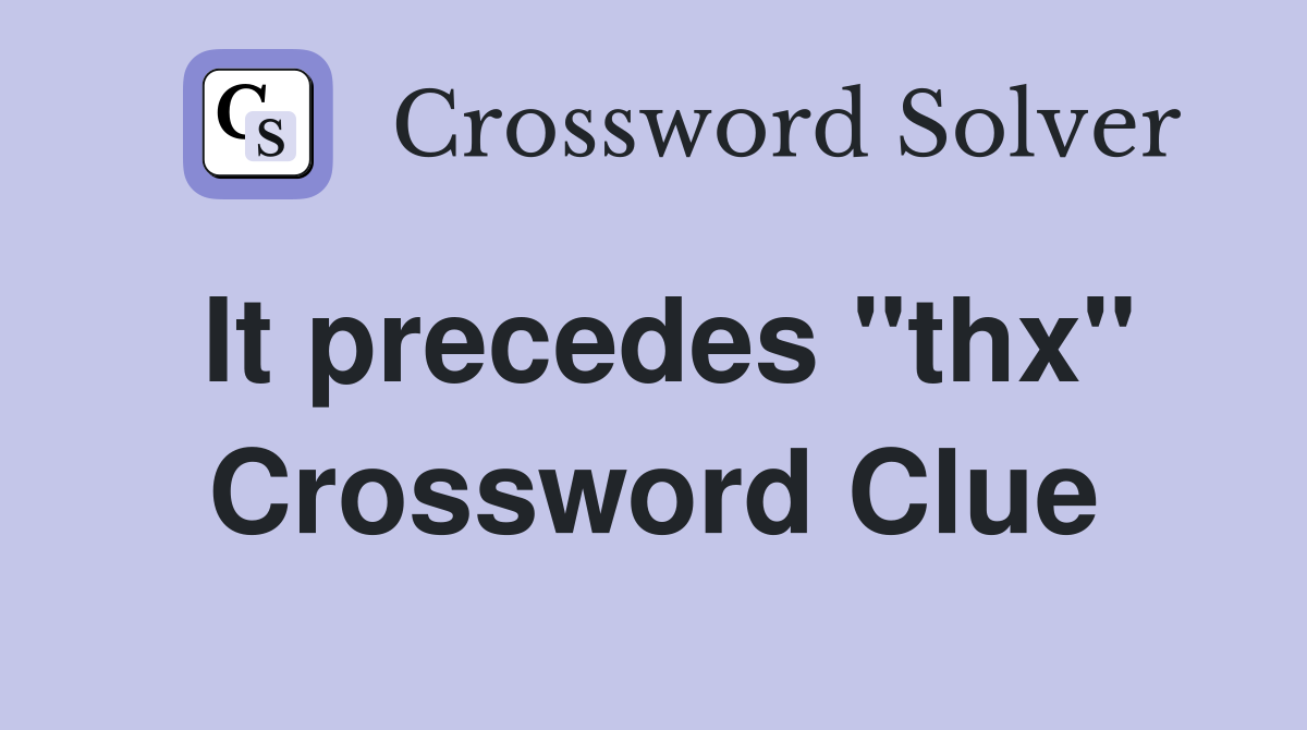 It precedes "thx" Crossword Clue