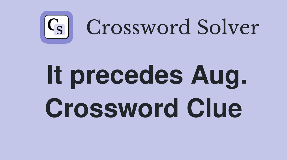 It precedes Aug. Crossword Clue