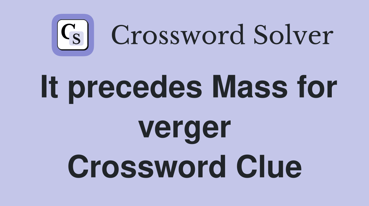 It precedes Mass for verger Crossword Clue