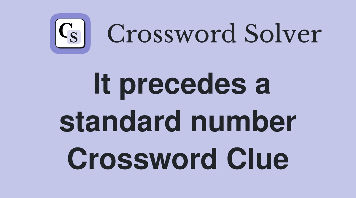 It precedes a standard number Crossword Clue