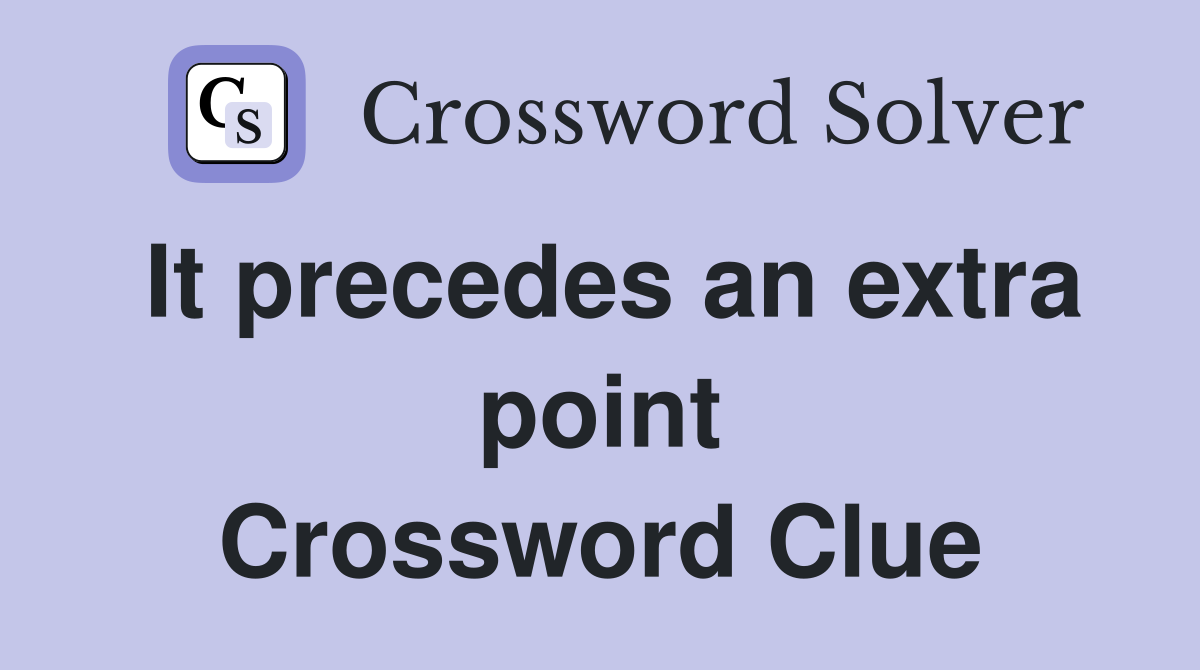 It precedes an extra point Crossword Clue