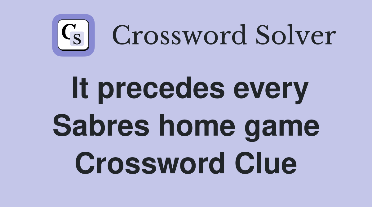 It precedes every Sabres home game Crossword Clue