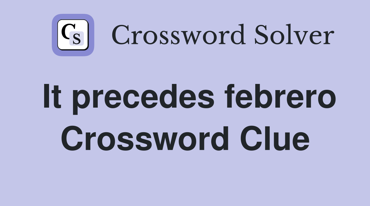 It precedes febrero Crossword Clue