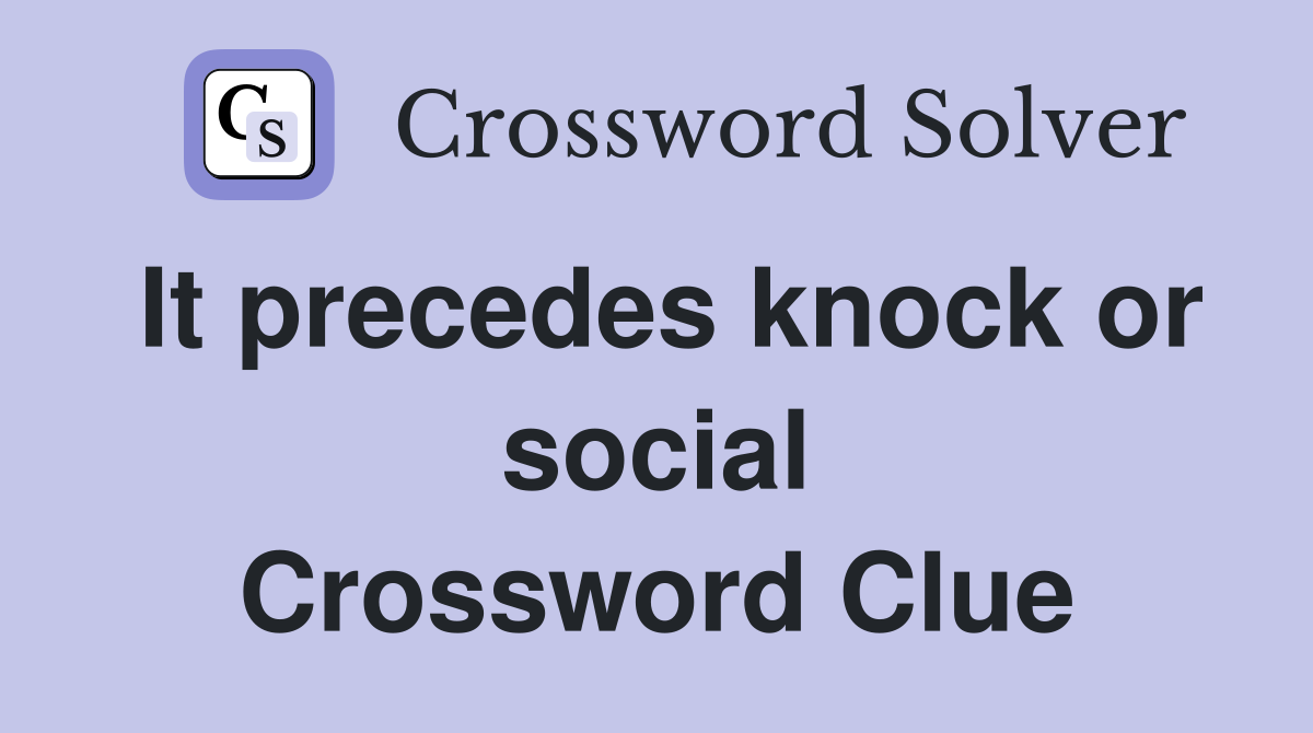 It precedes knock or social Crossword Clue