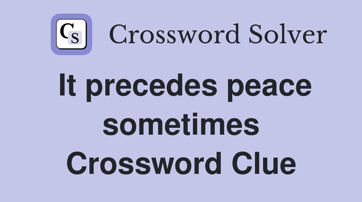 It precedes peace sometimes Crossword Clue