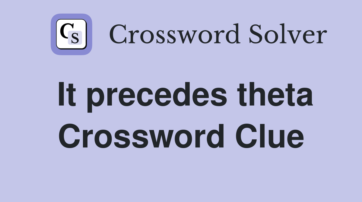 It precedes theta Crossword Clue