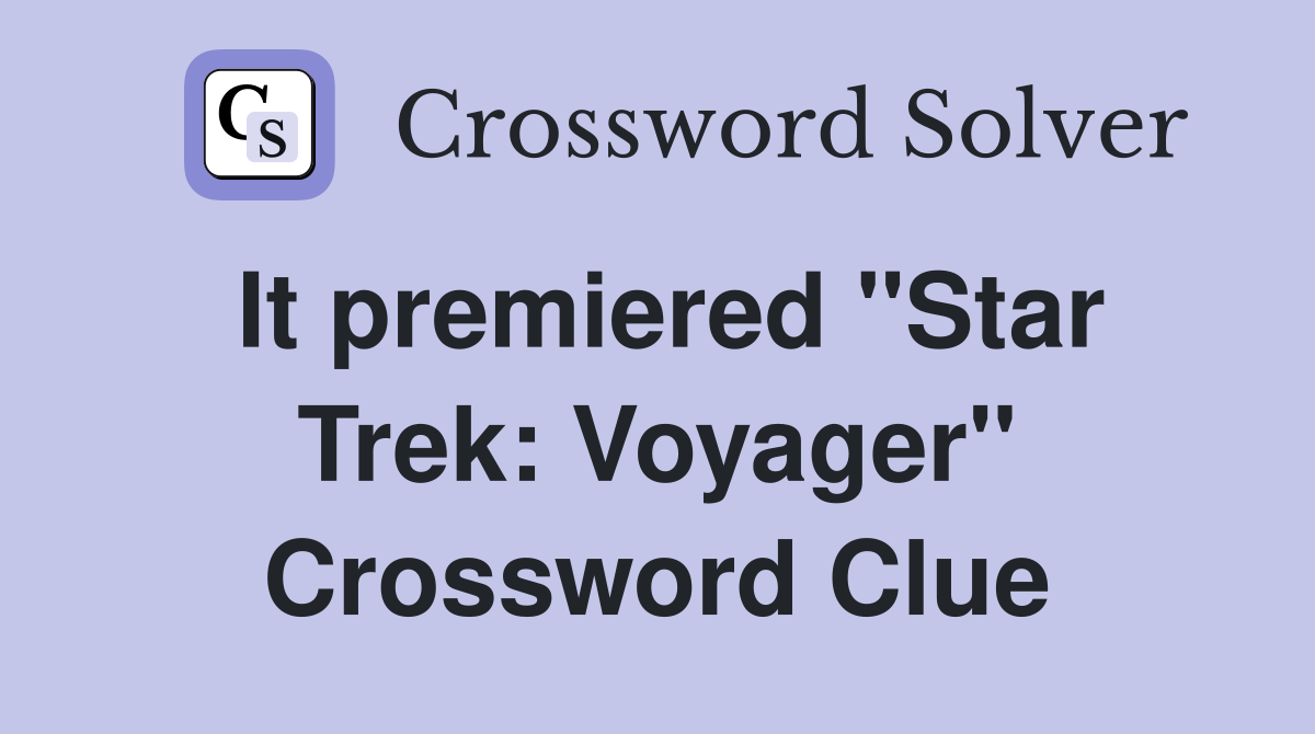 It premiered ''Star Trek: Voyager'' Crossword Clue