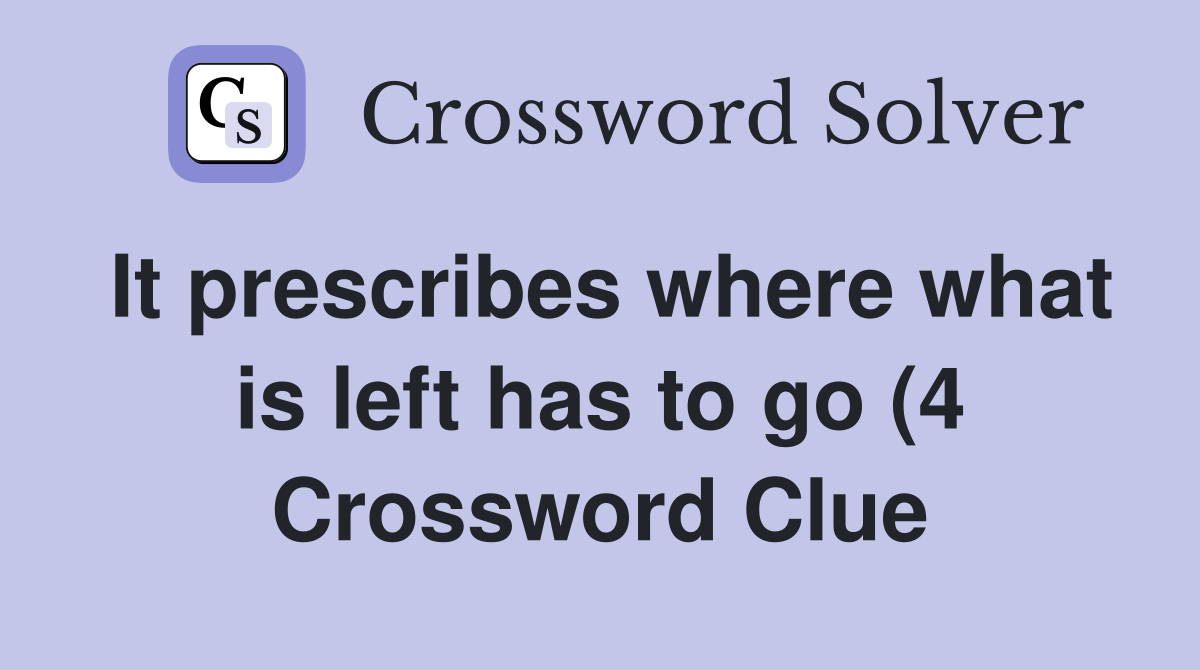 It prescribes where what is left has to go (4) Crossword Clue Answers It prescribes where what is left has to go (4) Crossword Clue Answers