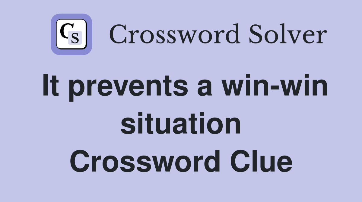 It prevents a win-win situation Crossword Clue