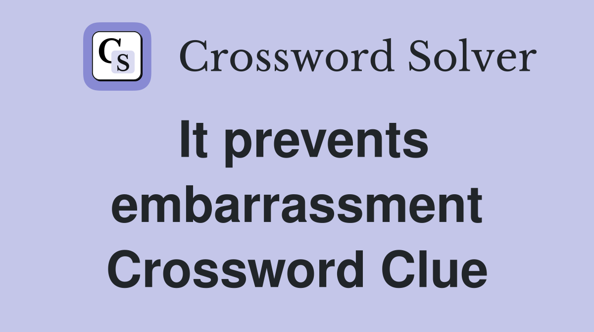 It prevents embarrassment Crossword Clue