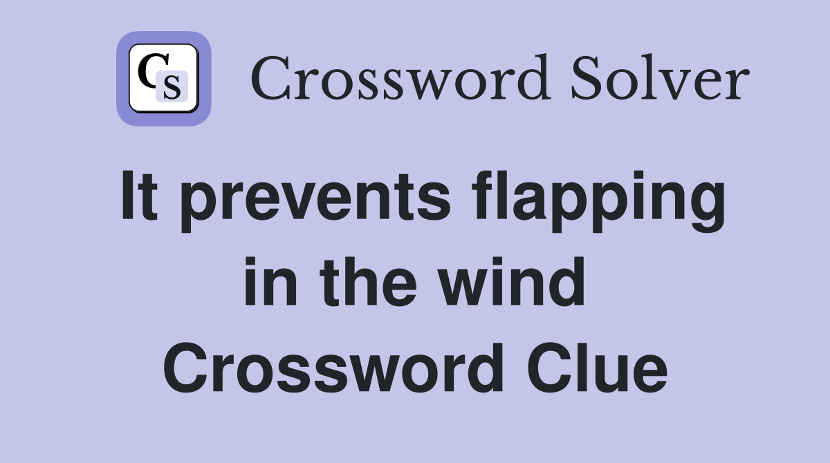 It prevents flapping in the wind Crossword Clue