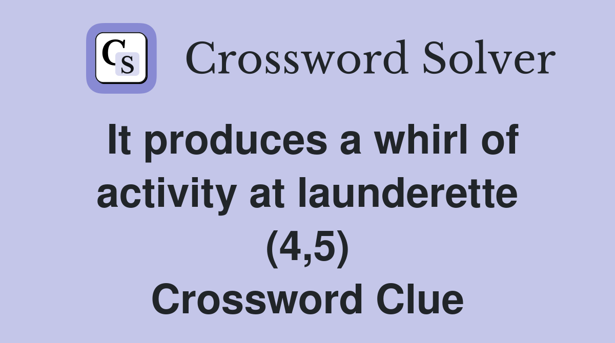 It produces a whirl of activity at launderette (4,5) Crossword Clue