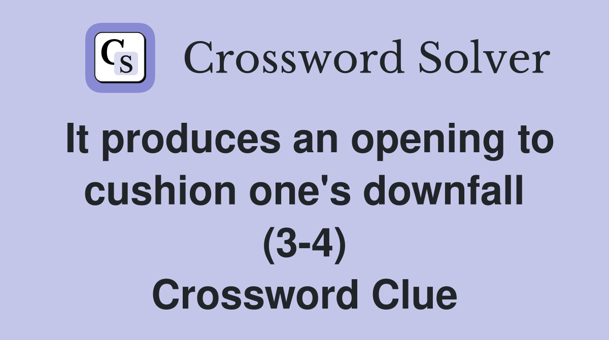 It produces an opening to cushion one's downfall (3-4) Crossword Clue