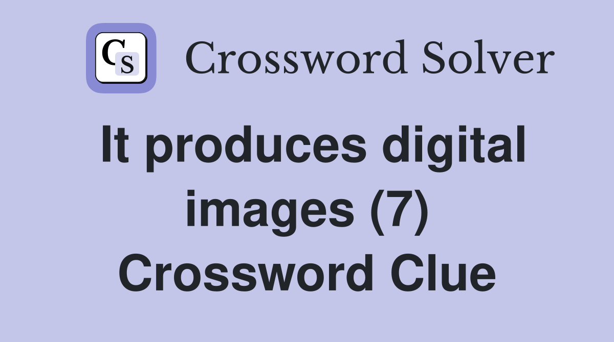 It produces digital images (7) Crossword Clue