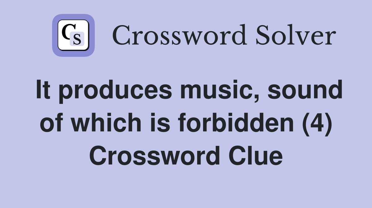It produces music, sound of which is forbidden (4) Crossword Clue