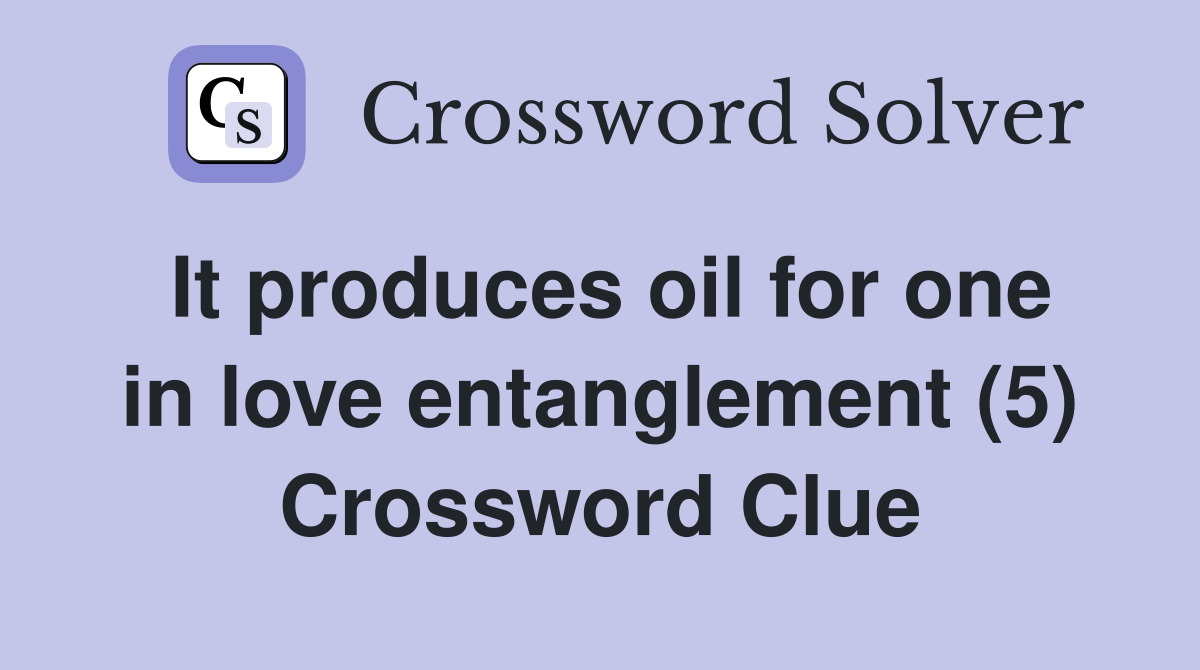 It produces oil for one in love entanglement (5) Crossword Clue