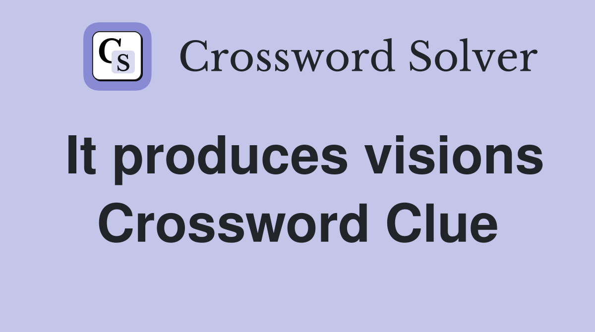 It produces visions Crossword Clue