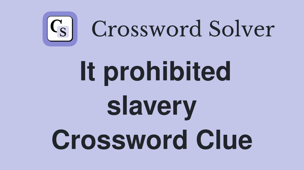 It prohibited slavery Crossword Clue