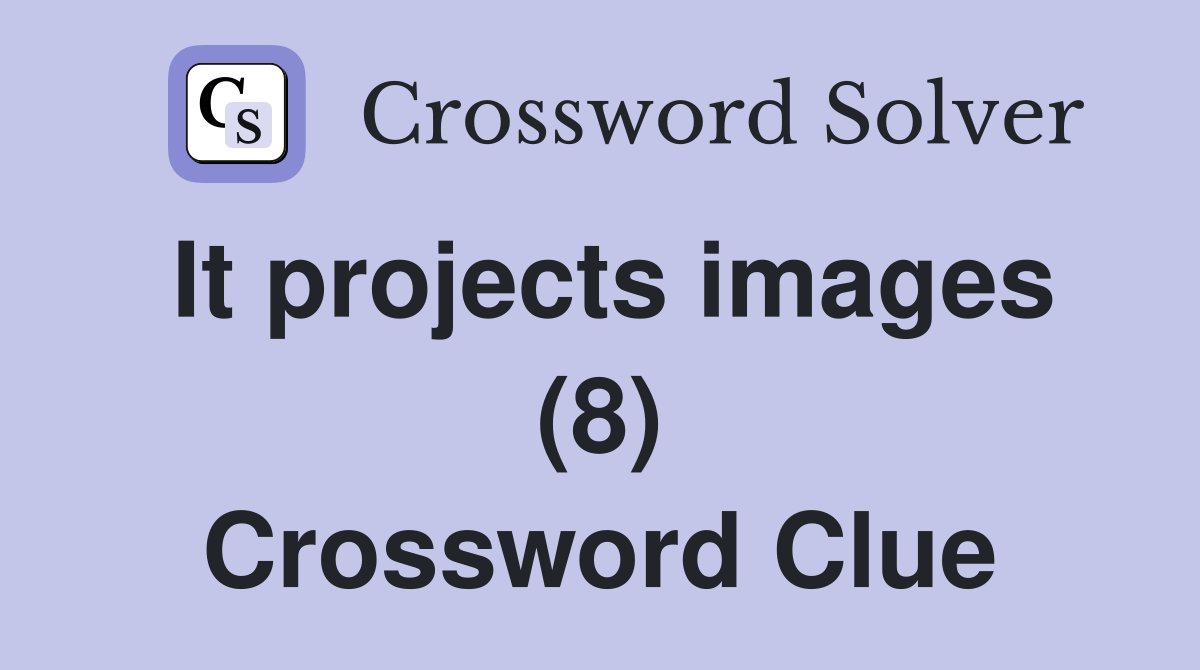 It projects images (8) Crossword Clue