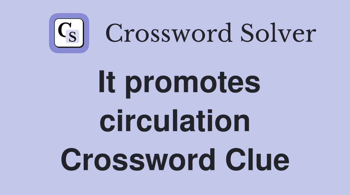 It promotes circulation Crossword Clue