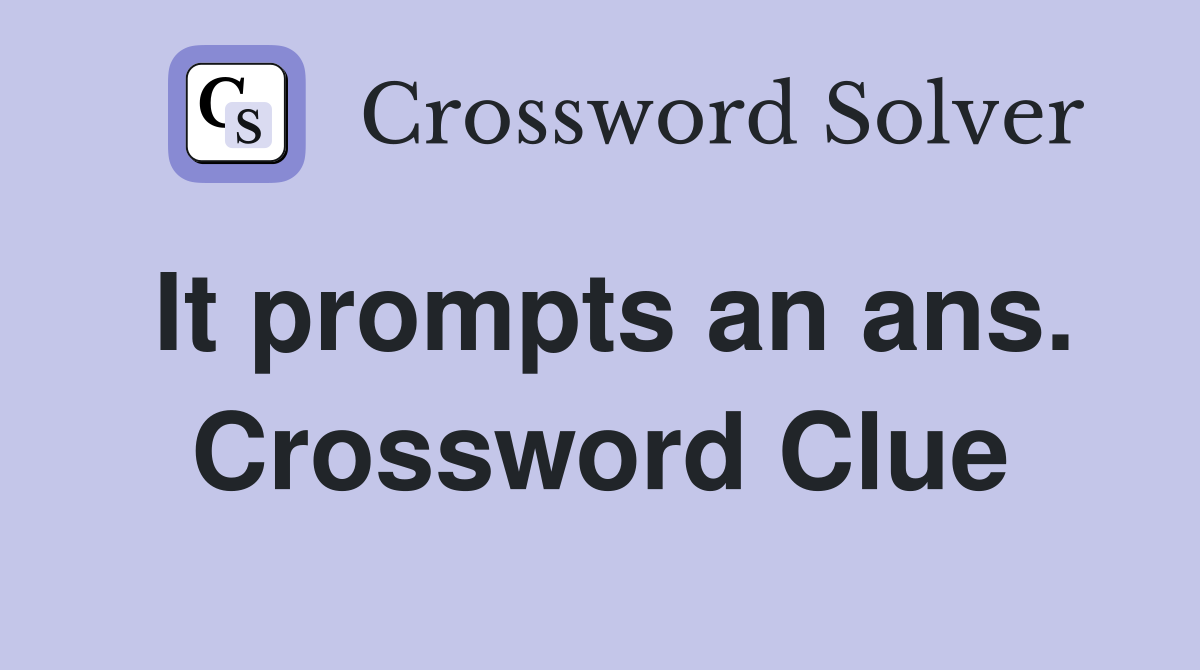 It prompts an ans. Crossword Clue