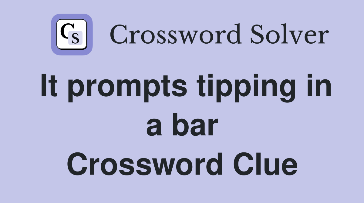 It prompts tipping in a bar Crossword Clue