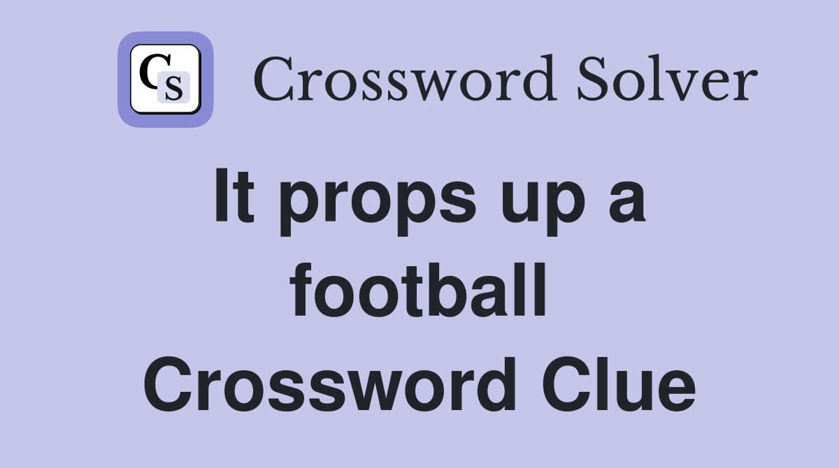 It props up a football Crossword Clue