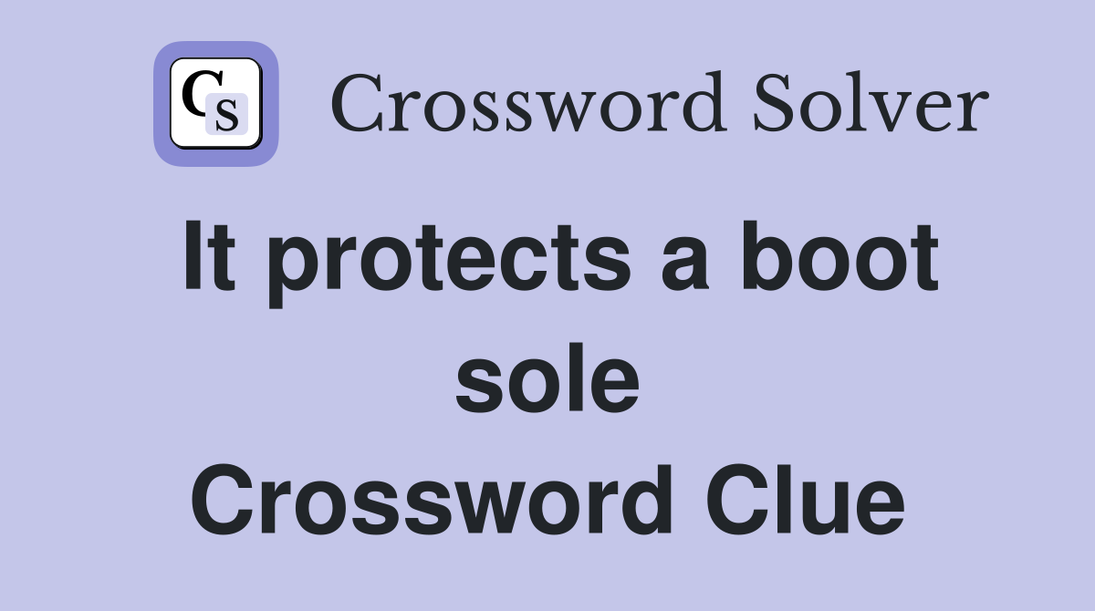 It protects a boot sole Crossword Clue