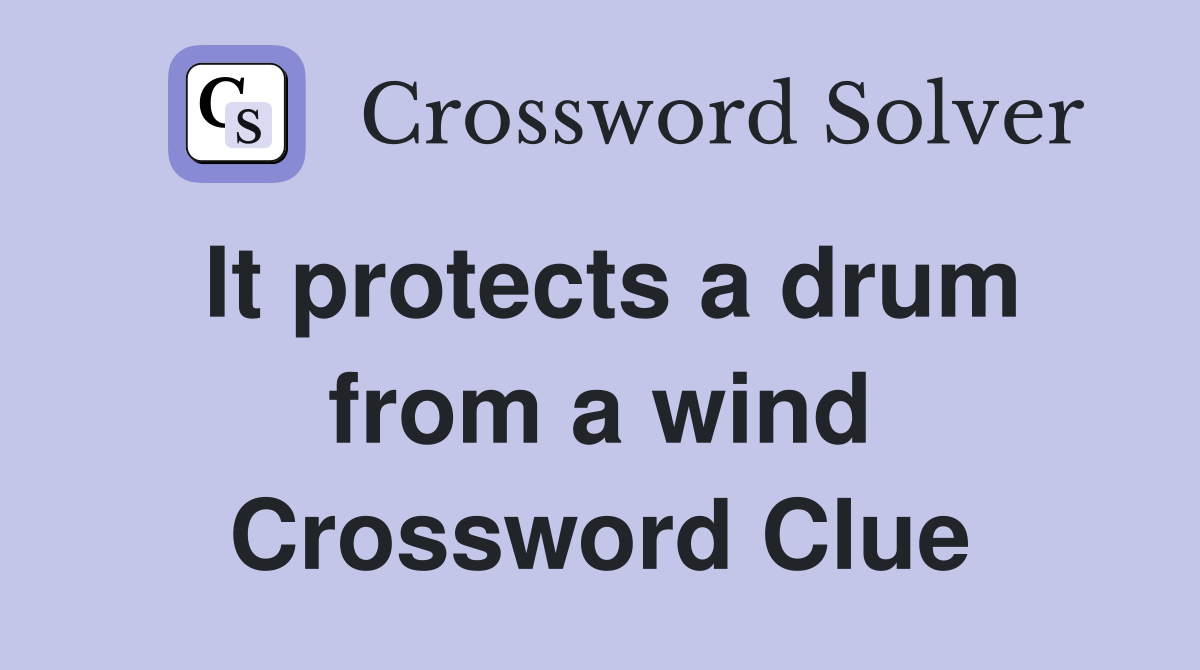 It protects a drum from a wind Crossword Clue