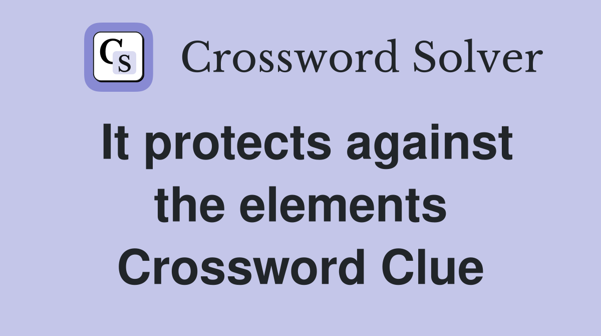 It protects against the elements Crossword Clue