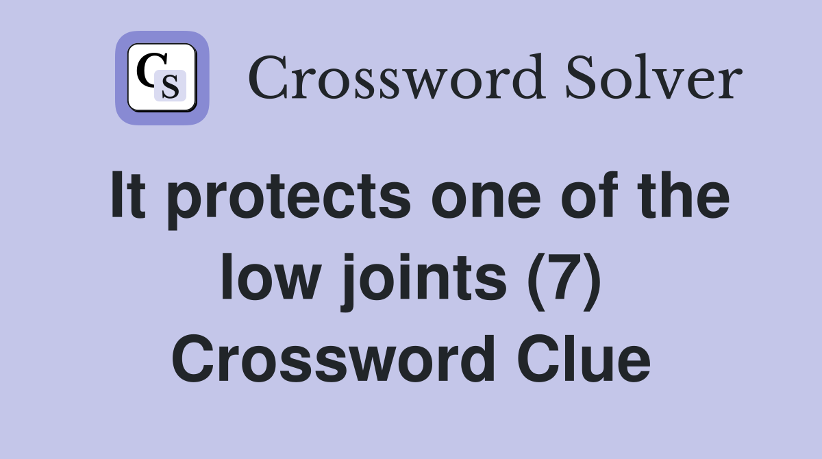 It protects one of the low joints (7) Crossword Clue