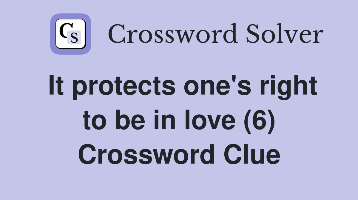 It protects one's right to be in love (6) Crossword Clue