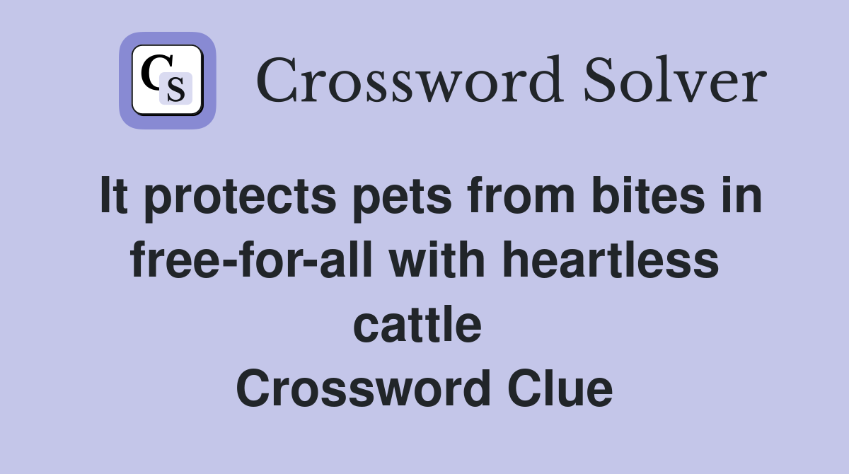 It protects pets from bites in free-for-all with heartless cattle  Crossword Clue