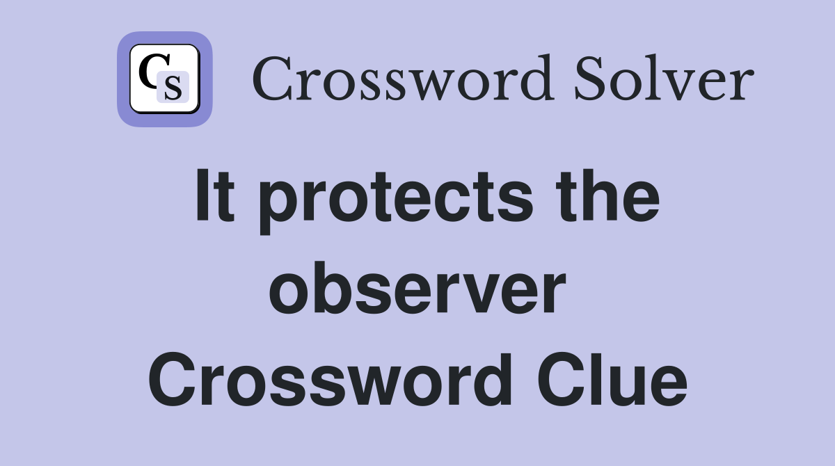 It protects the observer Crossword Clue