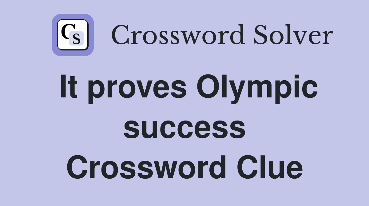 It proves Olympic success Crossword Clue