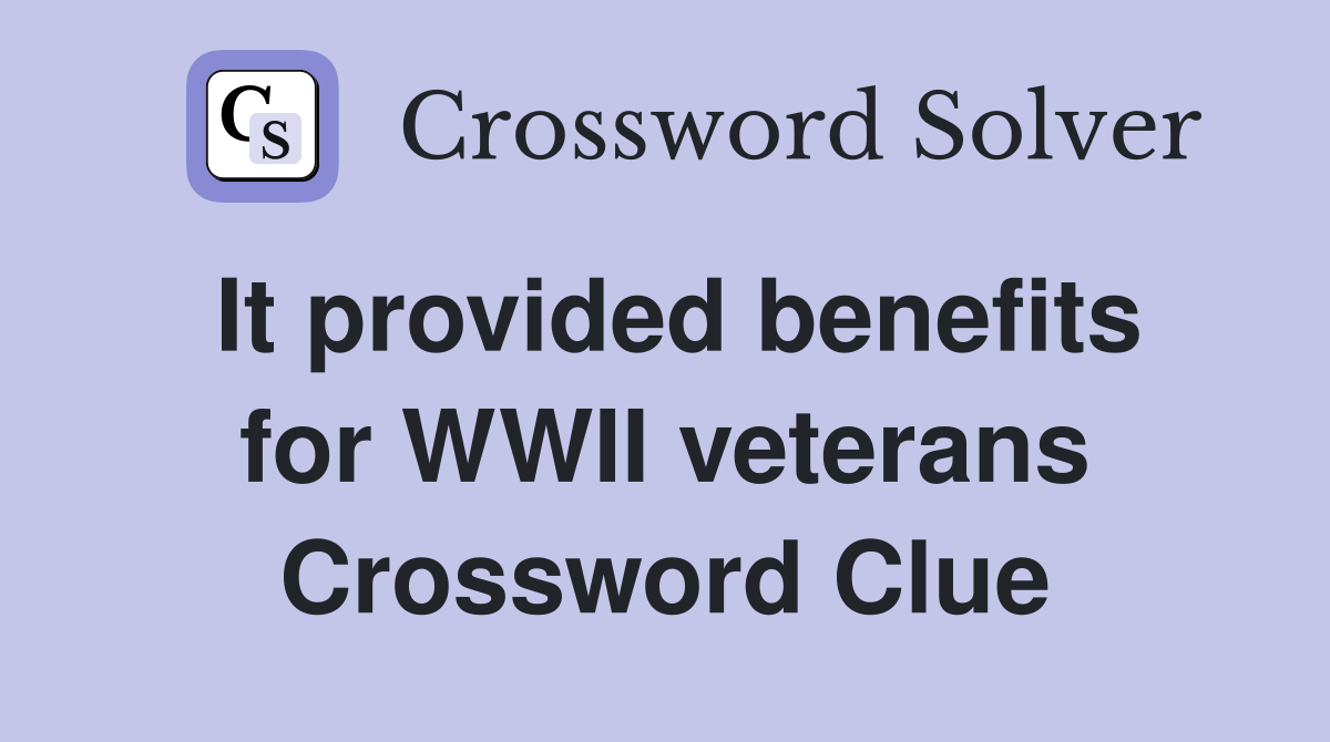 It provided benefits for WWII veterans Crossword Clue