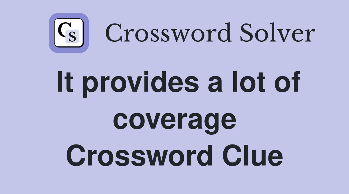It provides a lot of coverage Crossword Clue