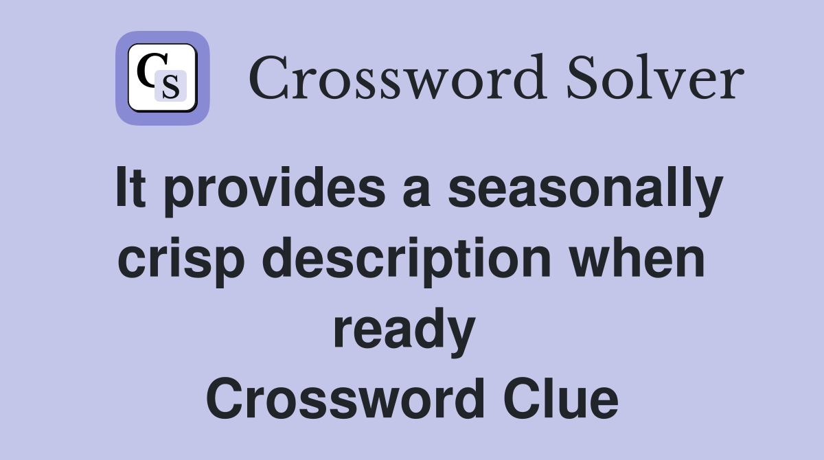 It provides a seasonally crisp description when ready  Crossword Clue