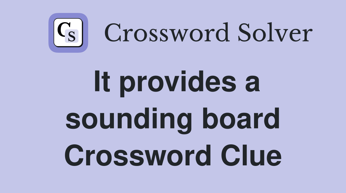 It provides a sounding board Crossword Clue