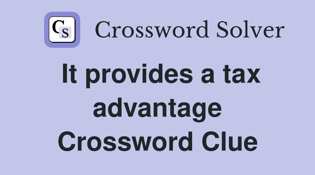 It provides a tax advantage Crossword Clue