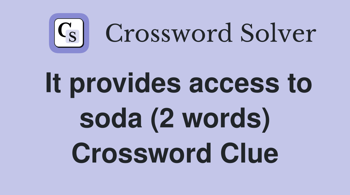It provides access to soda (2 words) Crossword Clue