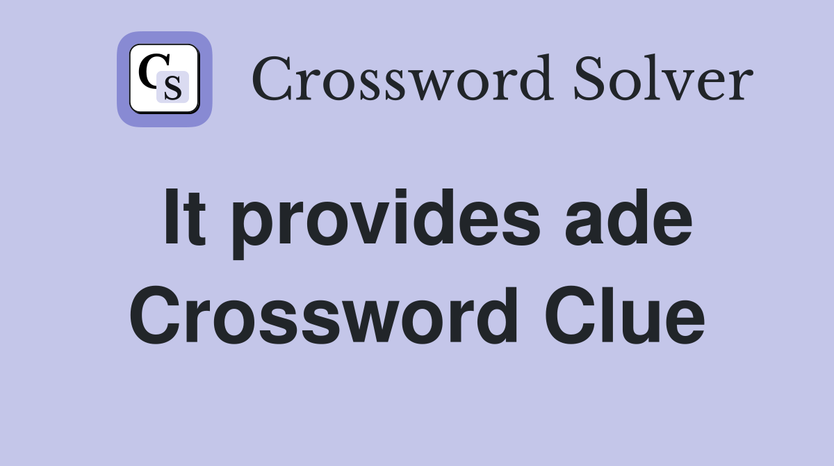 It provides ade Crossword Clue