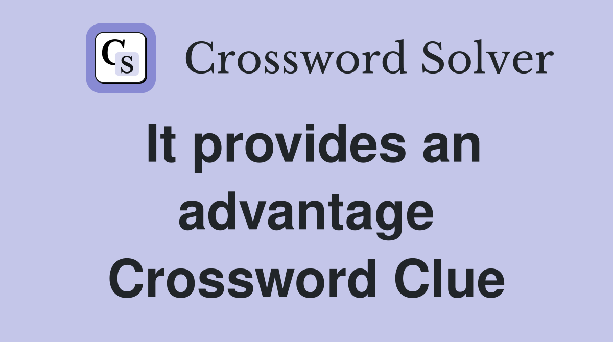 It provides an advantage Crossword Clue
